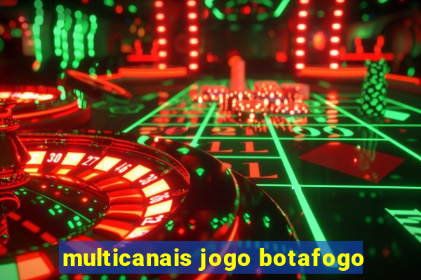 multicanais jogo botafogo